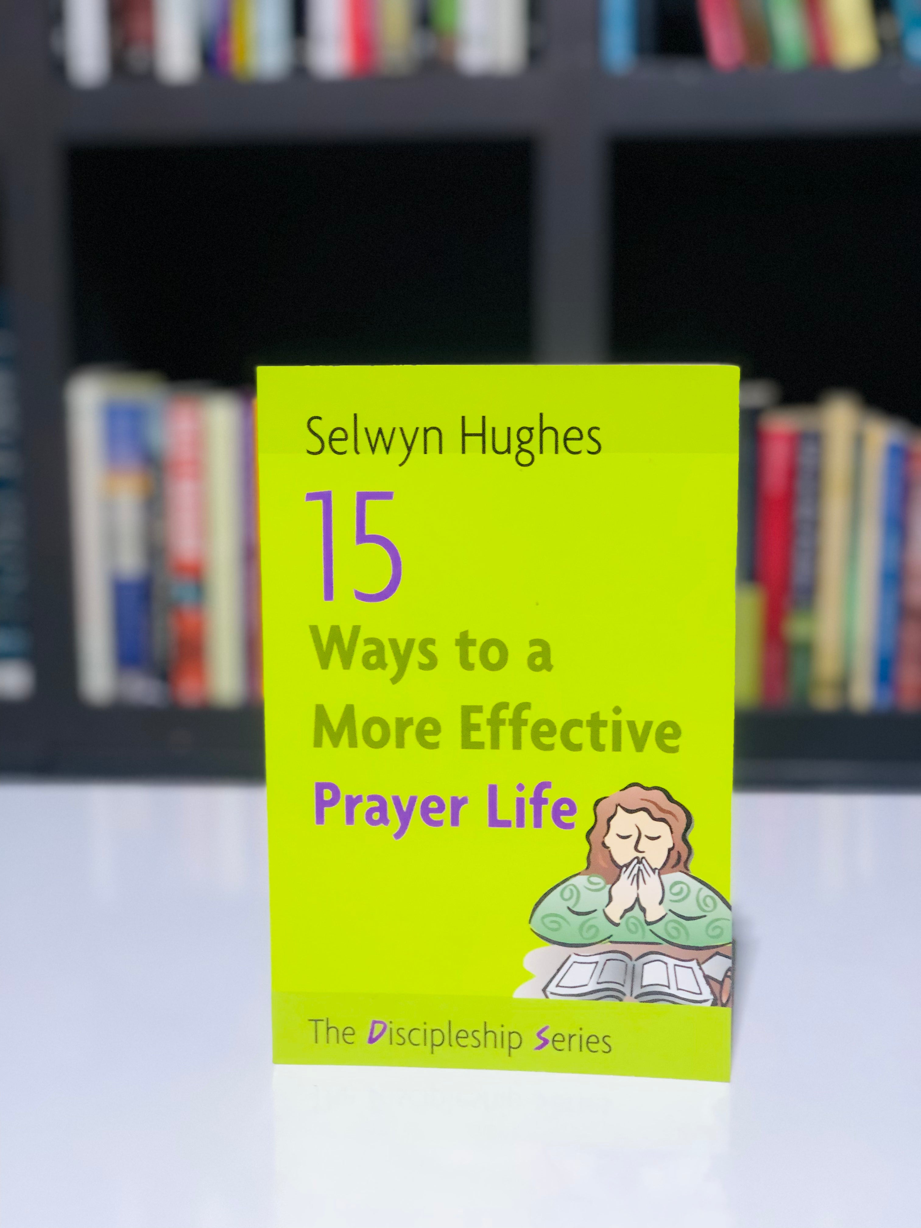 15 Ways to a more effective Prayer Life