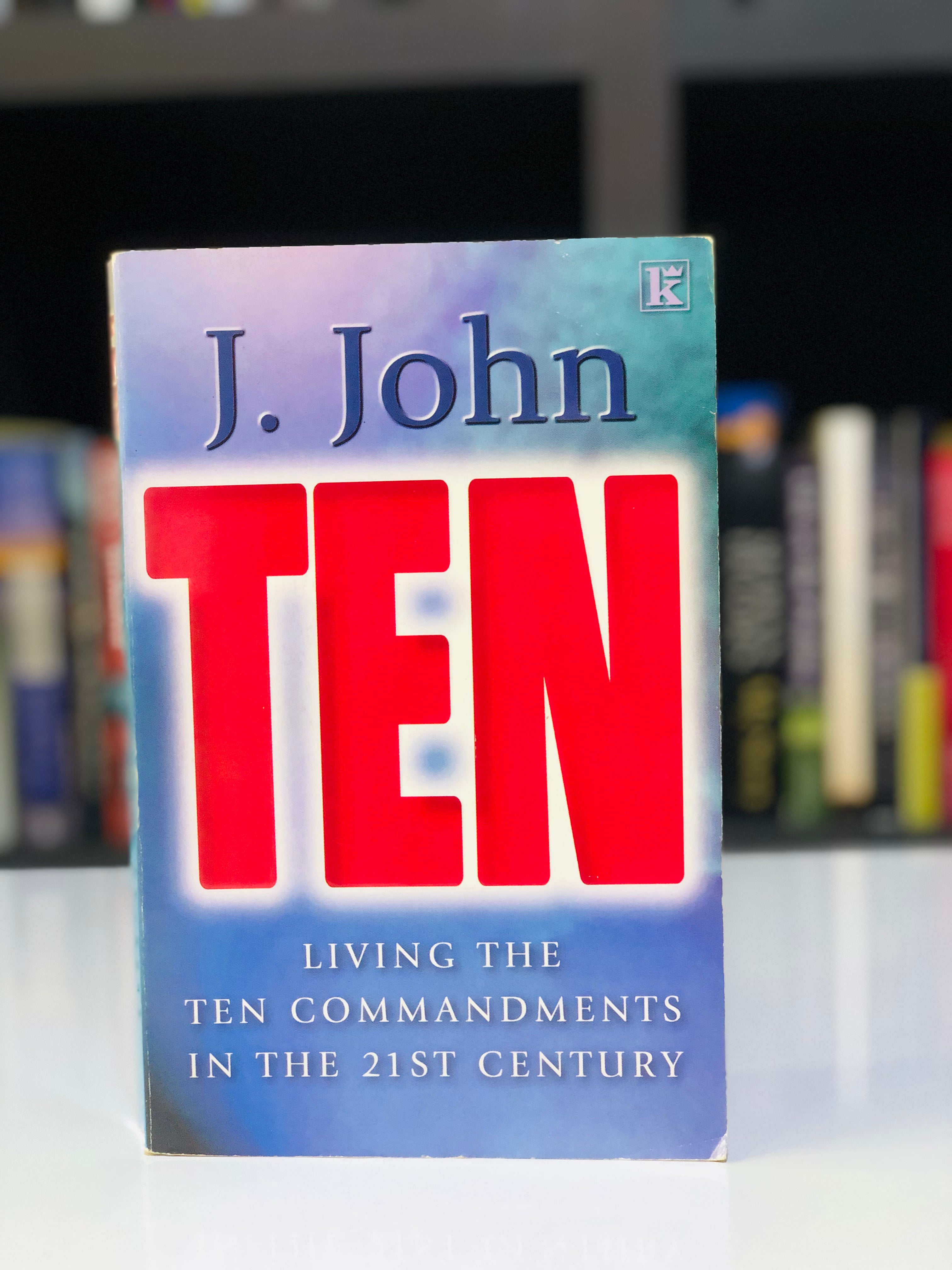 Ten: Living  the Ten commandments in the 21st century