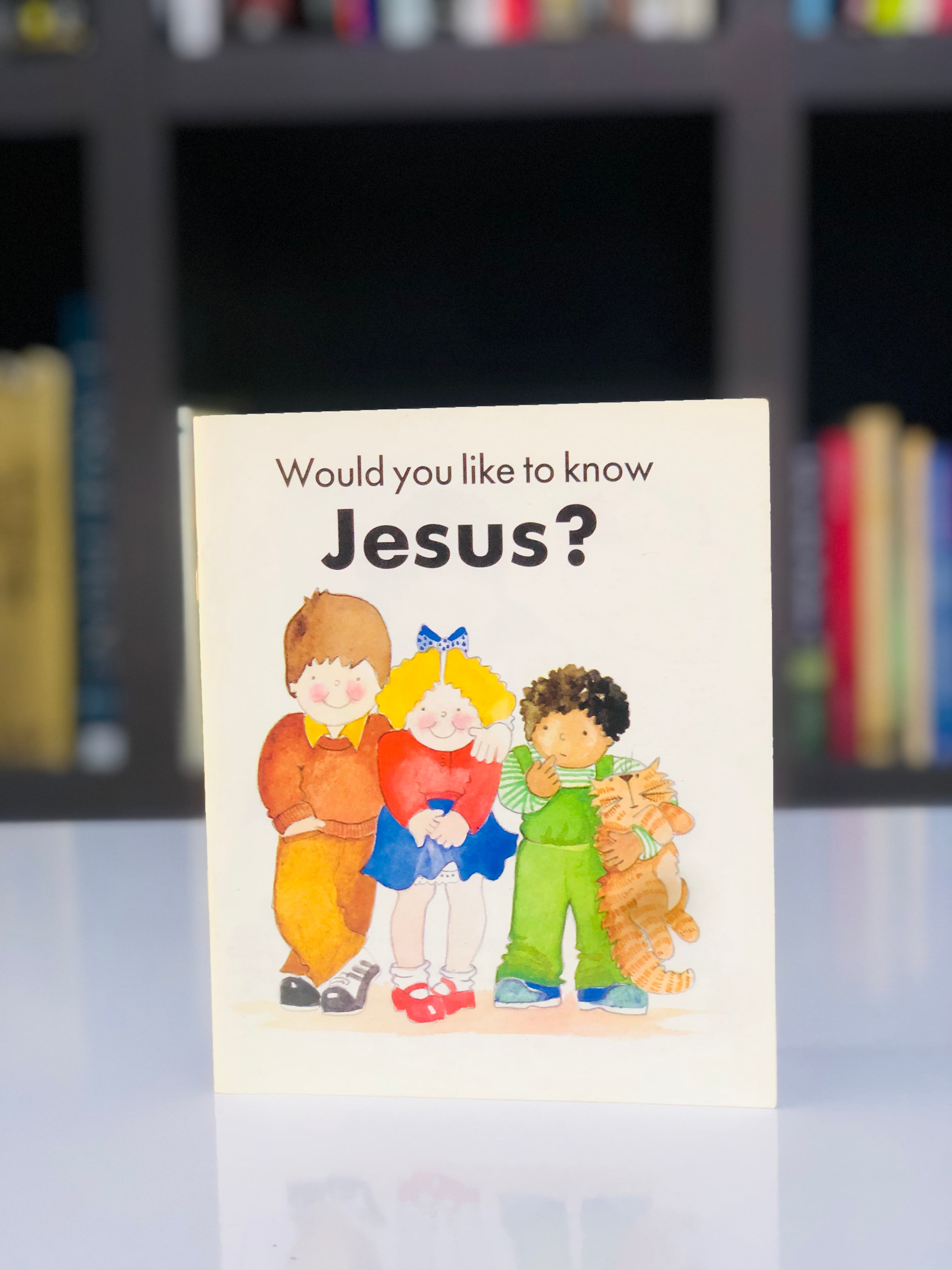 Would you like to know Jesus?
