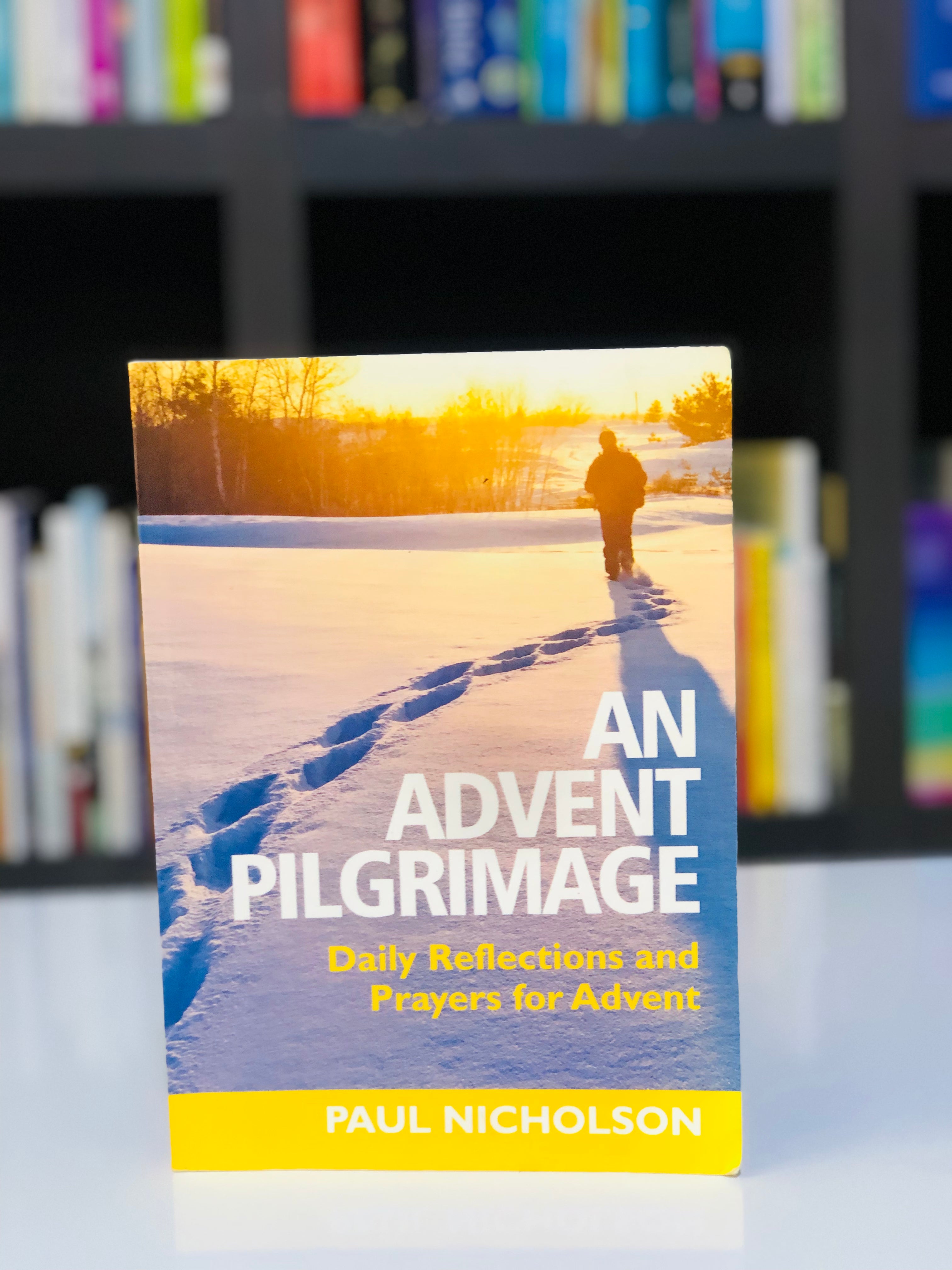 An advent pilgrimage: daily reflections and prayers for advent