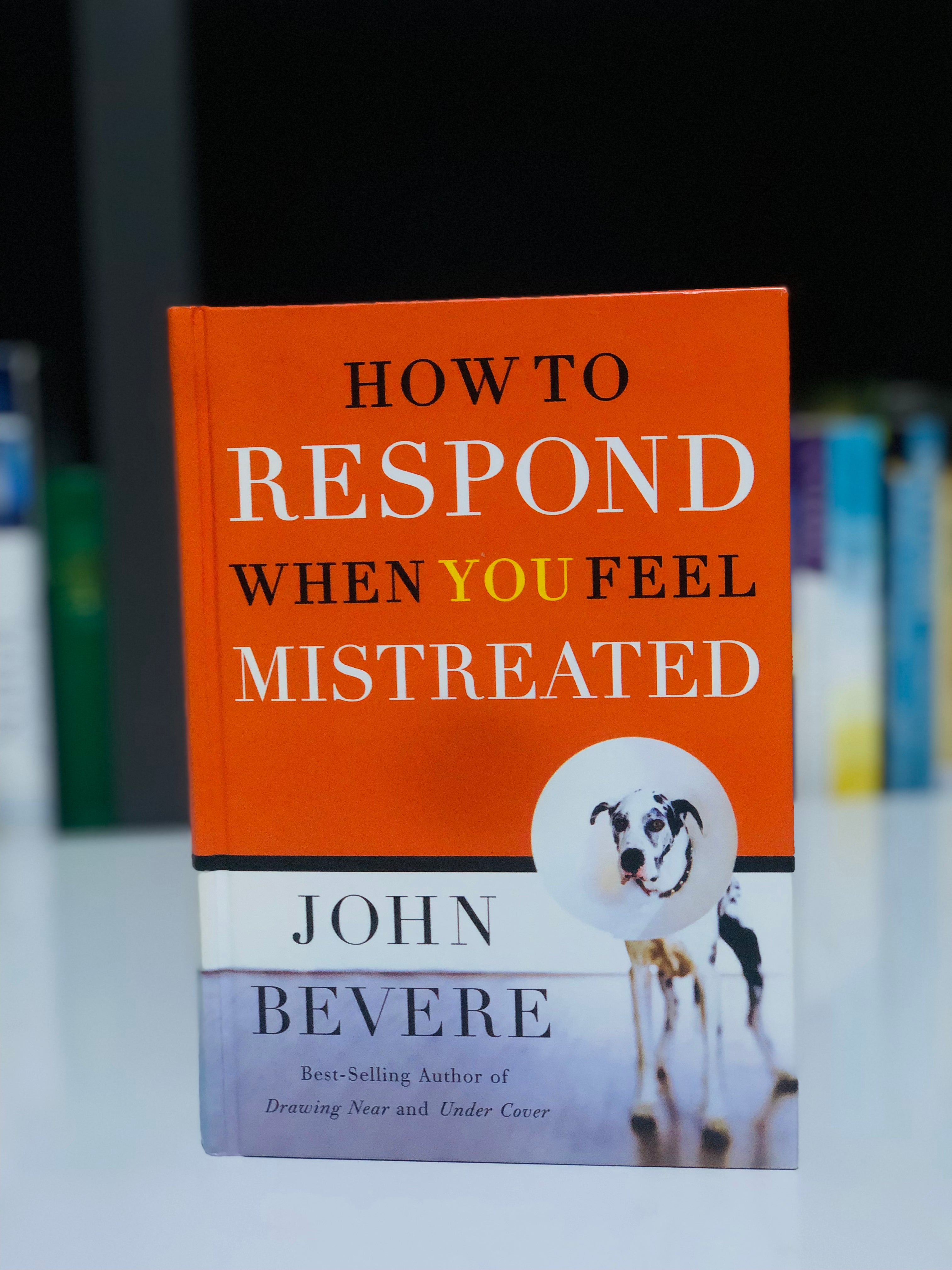 How to Respond When You Feel Mistreated