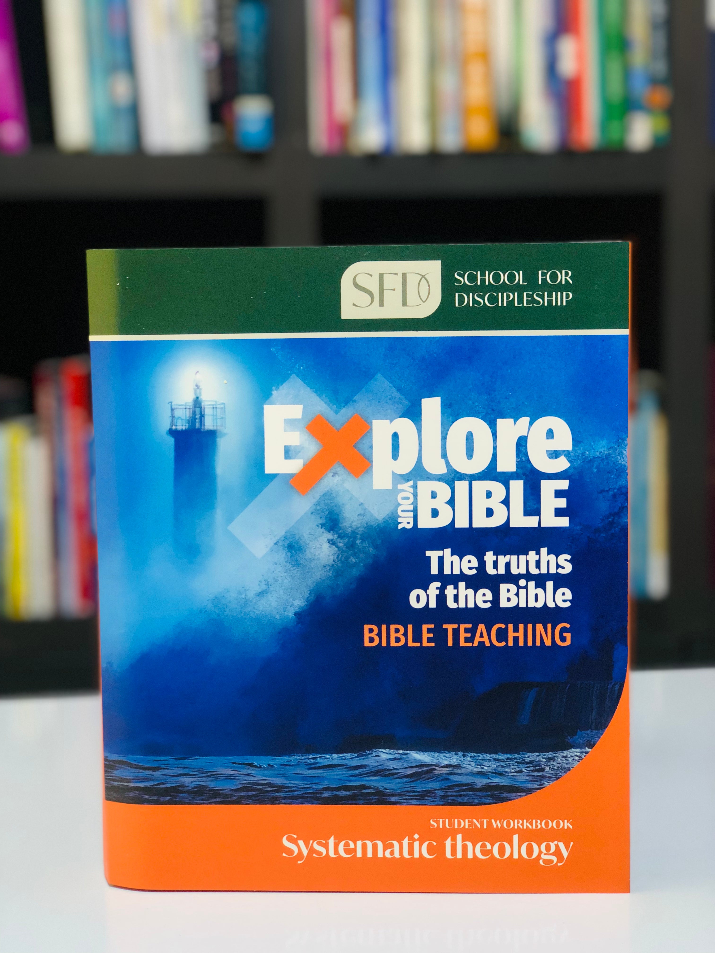 Explore your bible: Bible teaching( Student workbook,systematic Theology