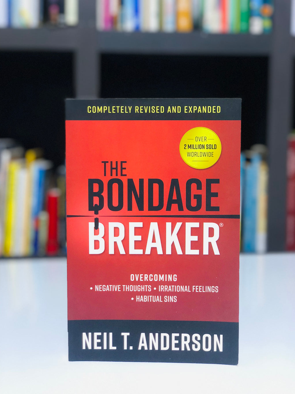 The Bondage Breaker: Overcoming -Negative Thought -Irrational Feelings -Habitual Sins