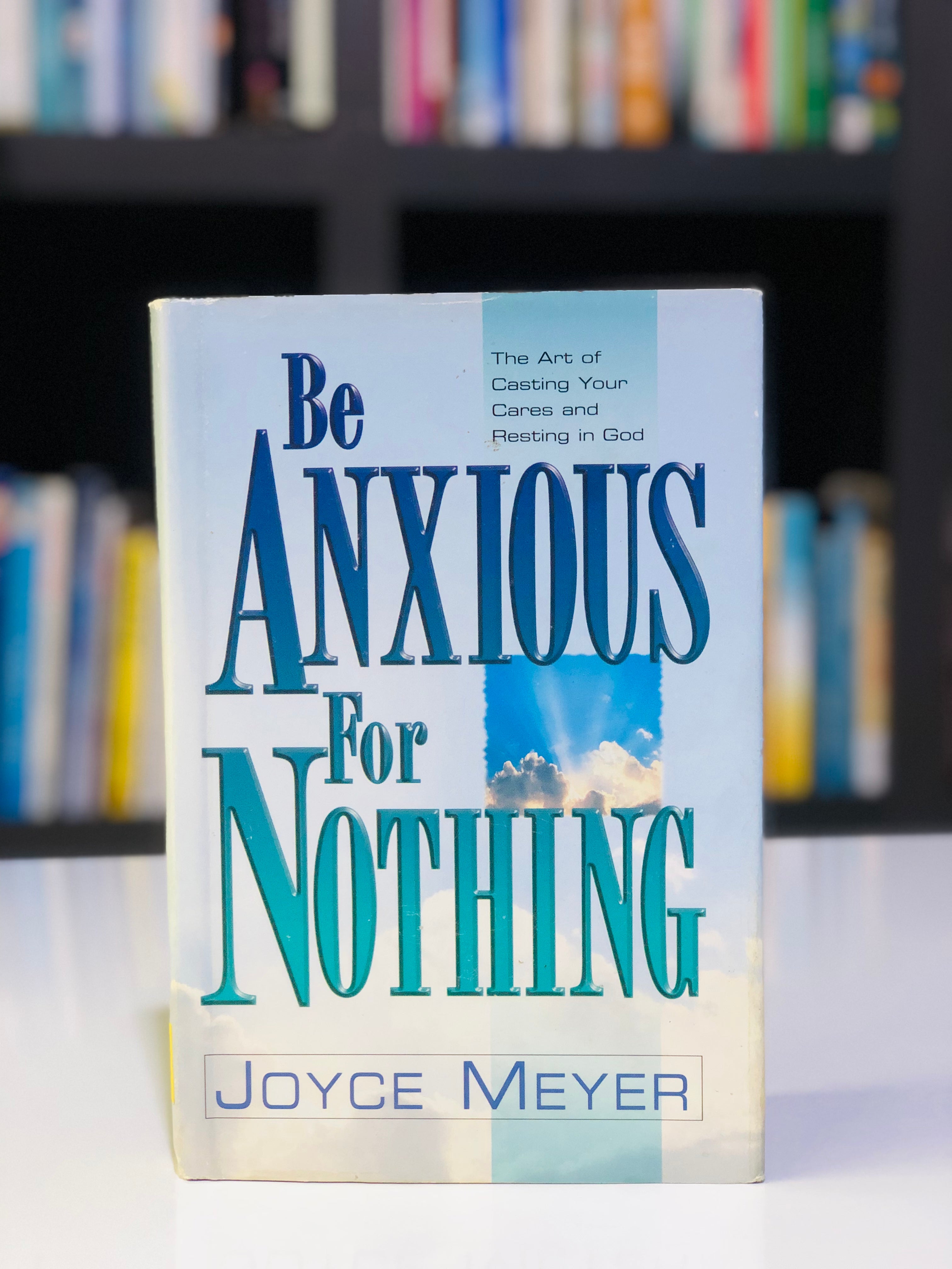 Be Anxious for Nothing: The Art of Casting Your Cares and Resting in God