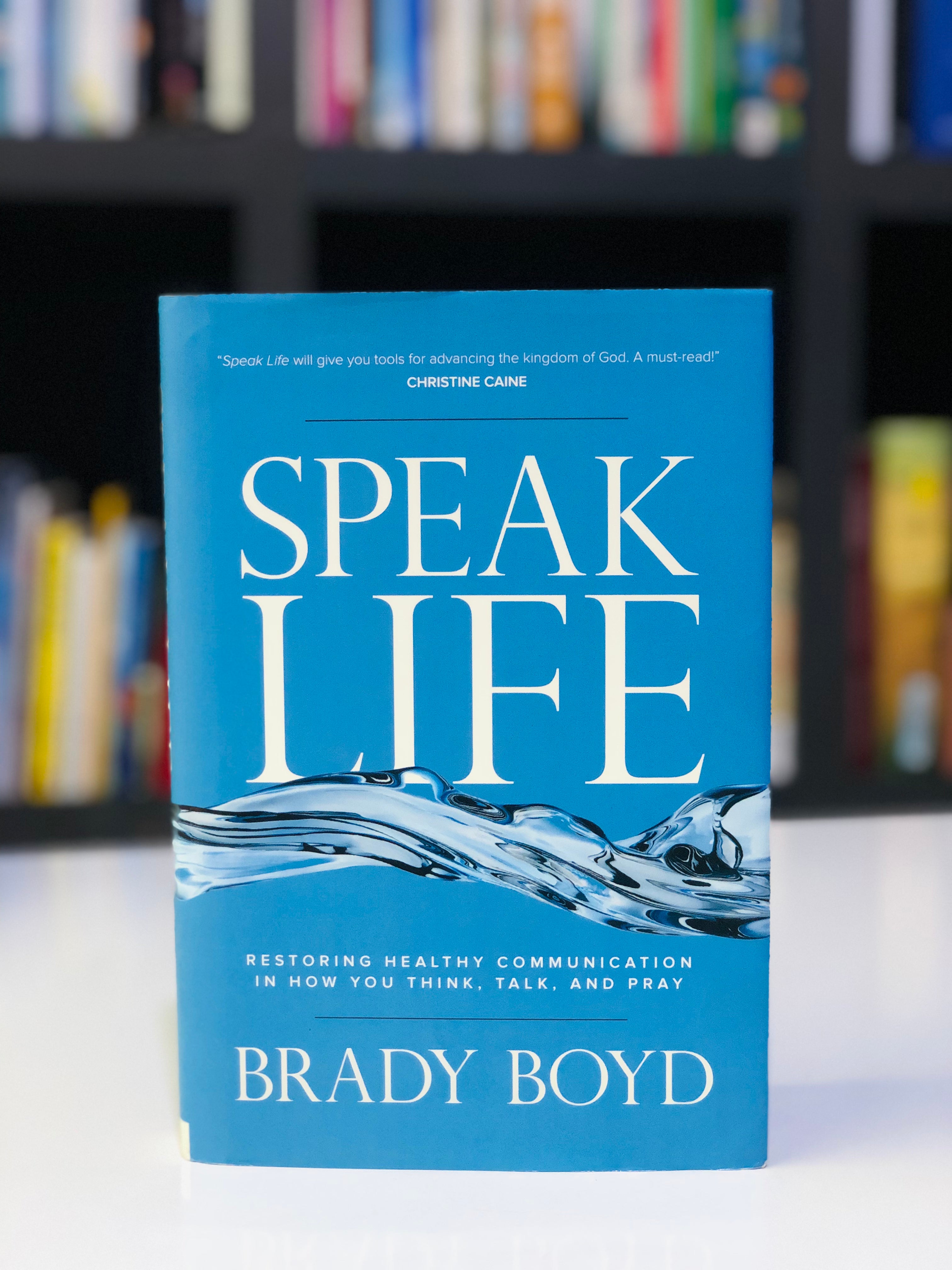 Speak Life: Restoring Healthy Communication in How You Think, Talk, and Pray