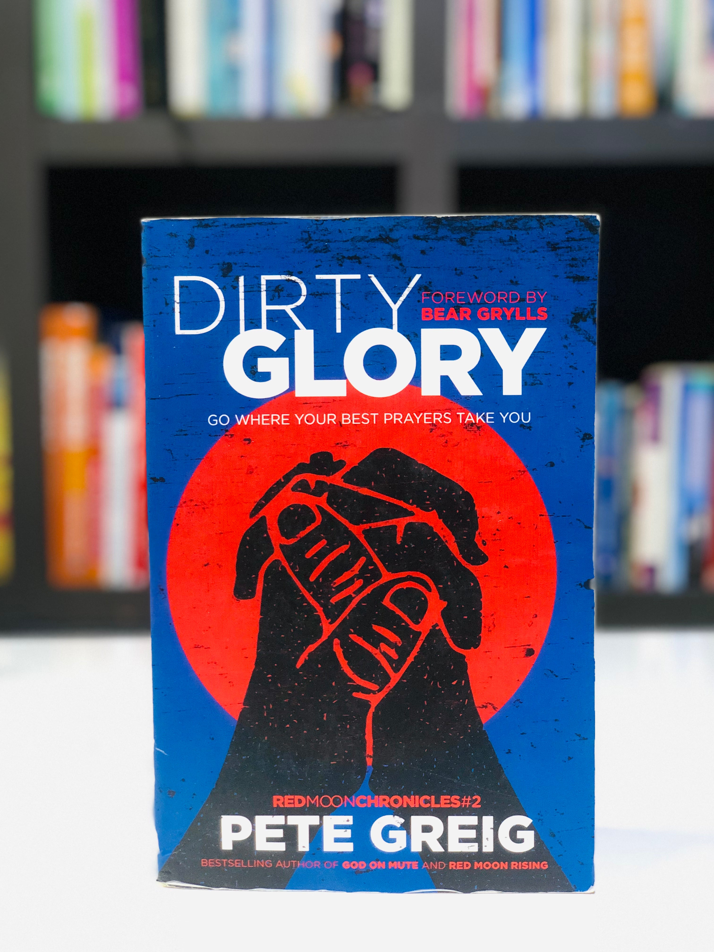 Dirty Glory: Go Where Your Best Prayers Take You (Red Moon Chronicles #2)