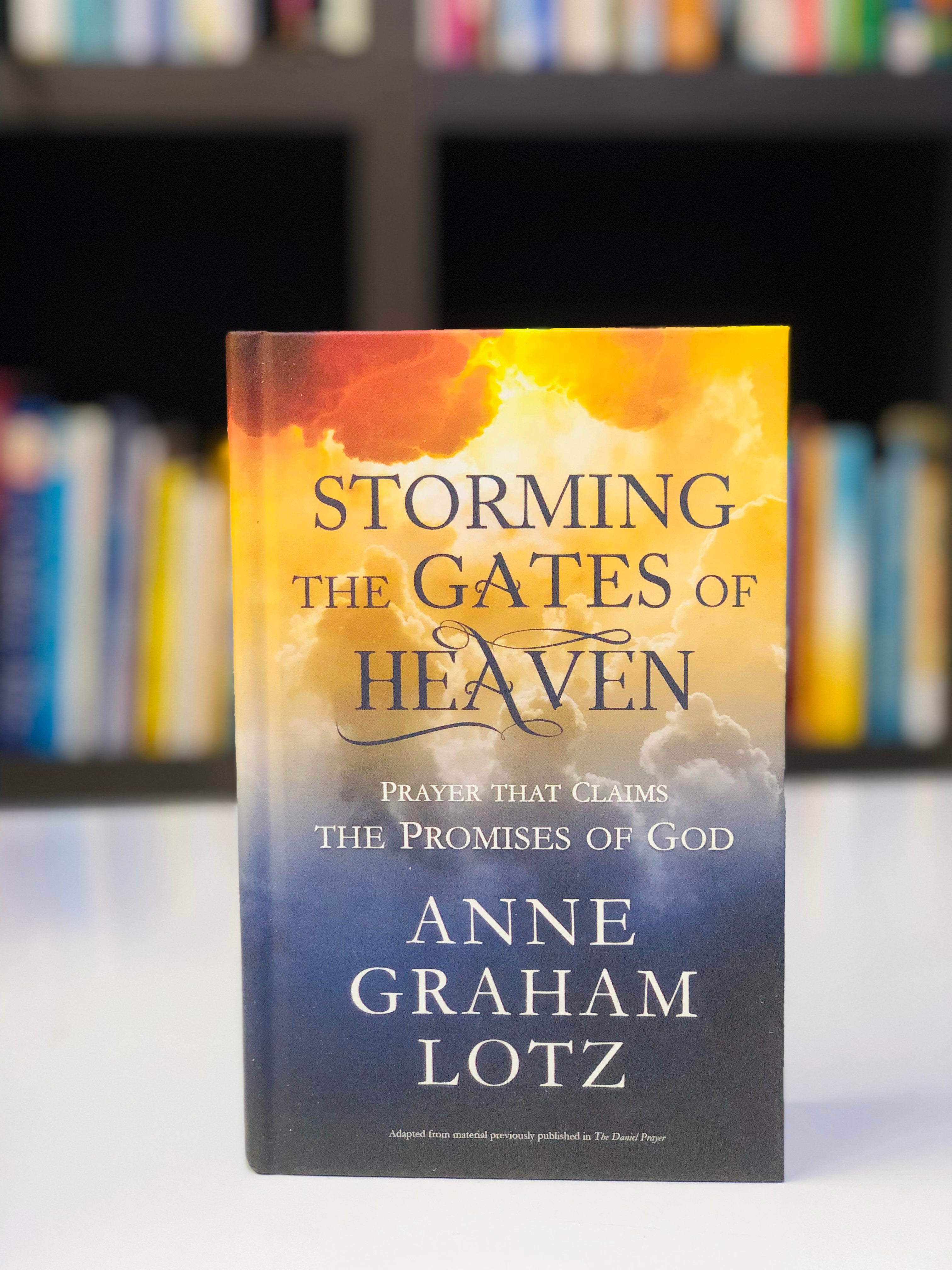 Storming the Gates of Heaven: Prayer that Claims the Promises of God
