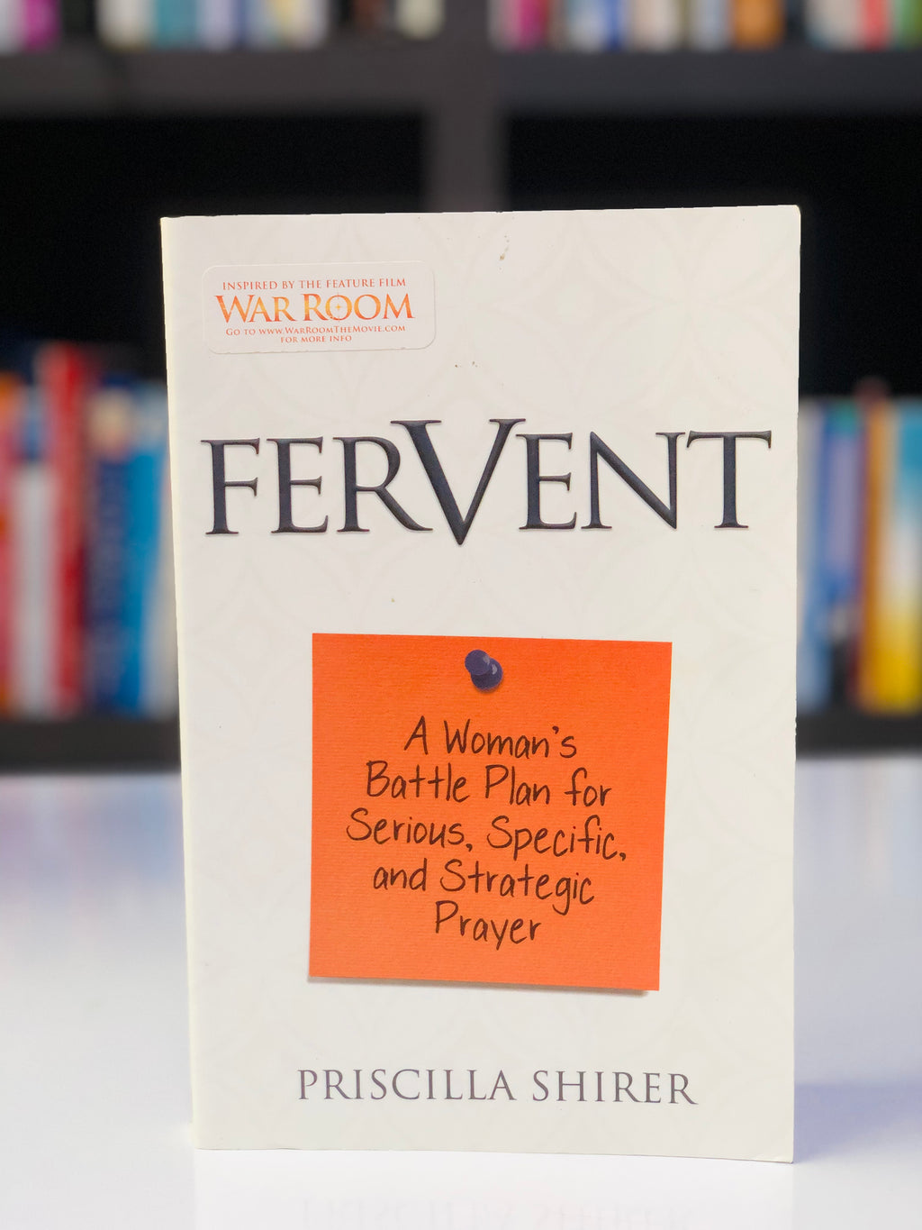 Fervent: A Woman's Battle Plan to Serious, Specific and Strategic Prayer