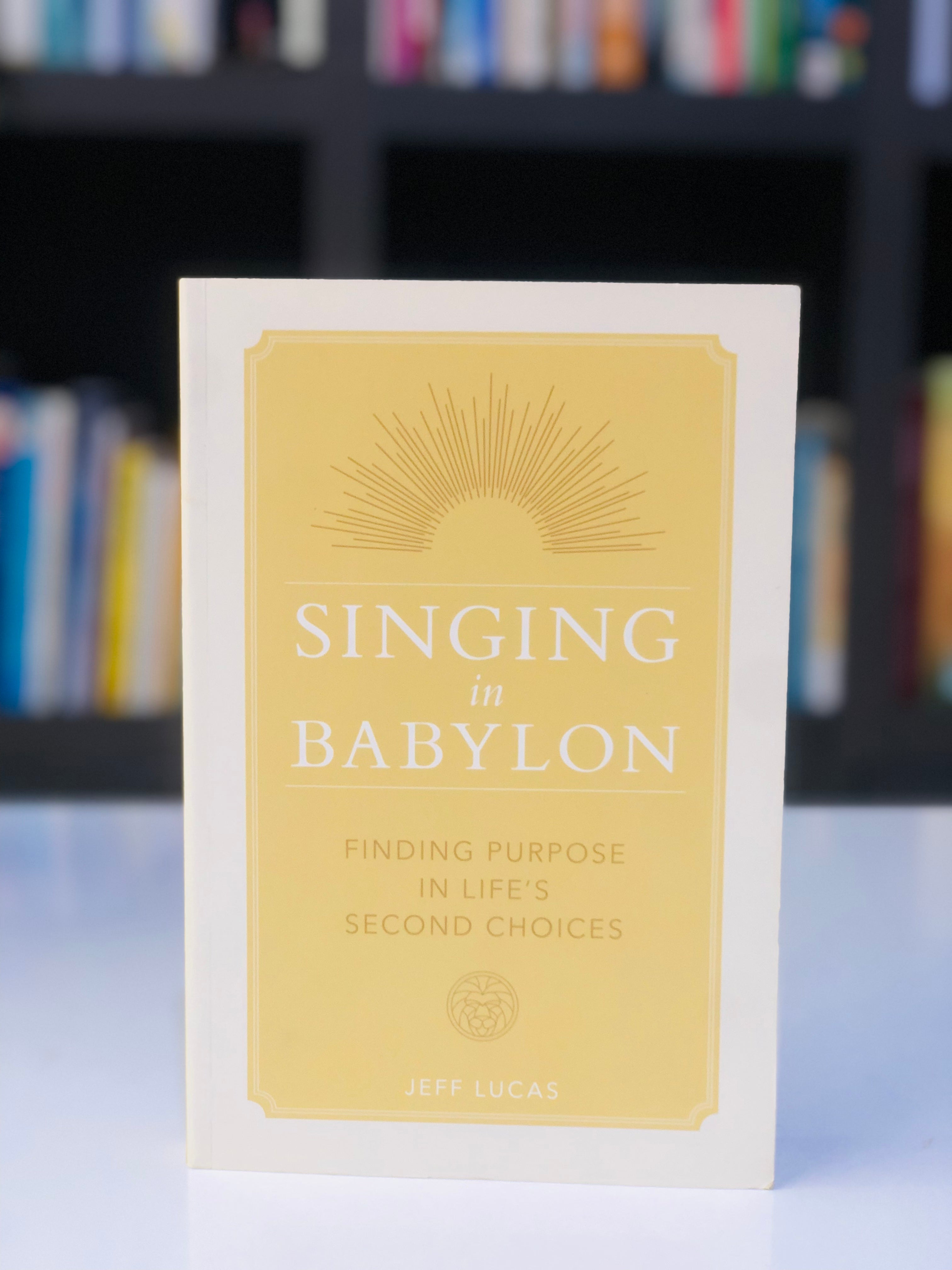 Singing in Babylon: Finding Purpose in Life’s Second Choices