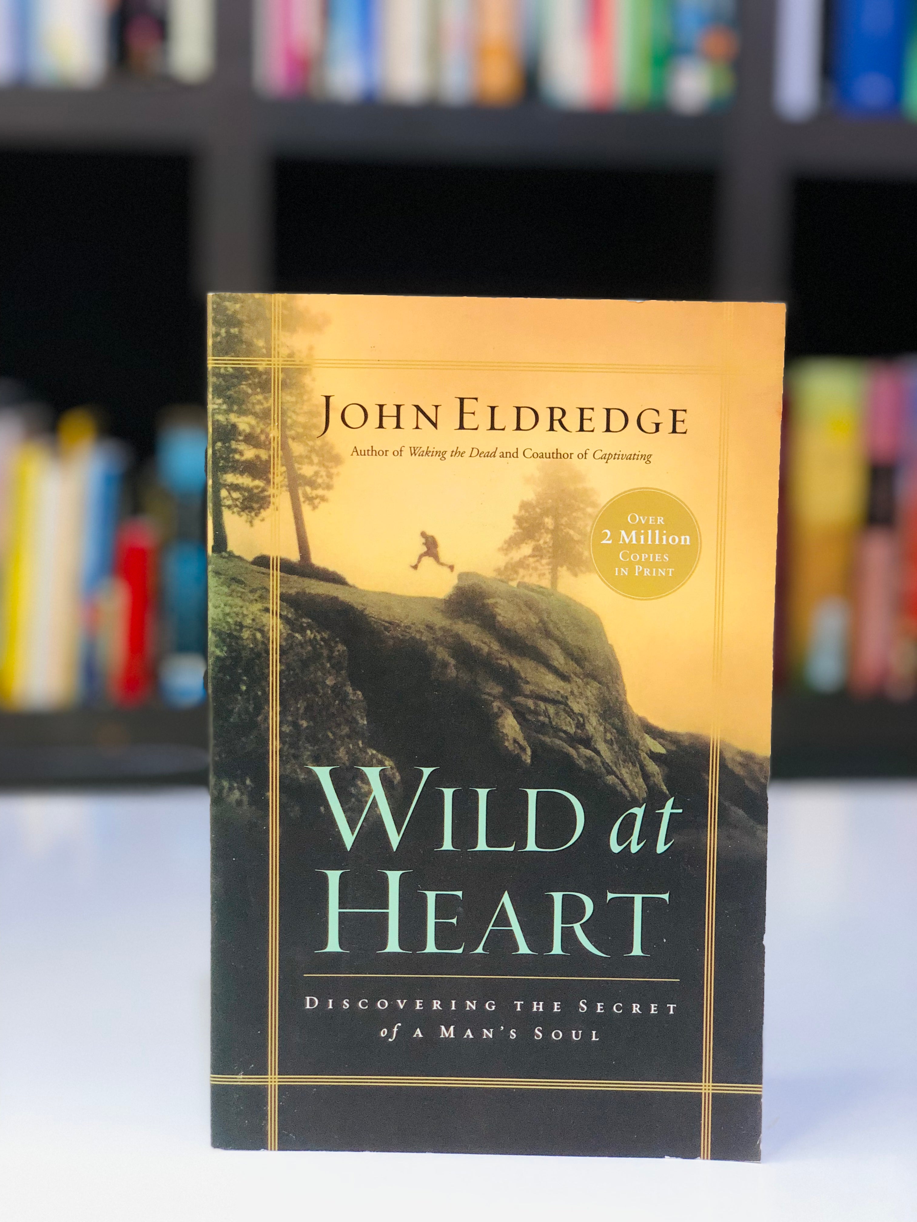 Wild at Heart: Discovering the Secret of a Man's Soul