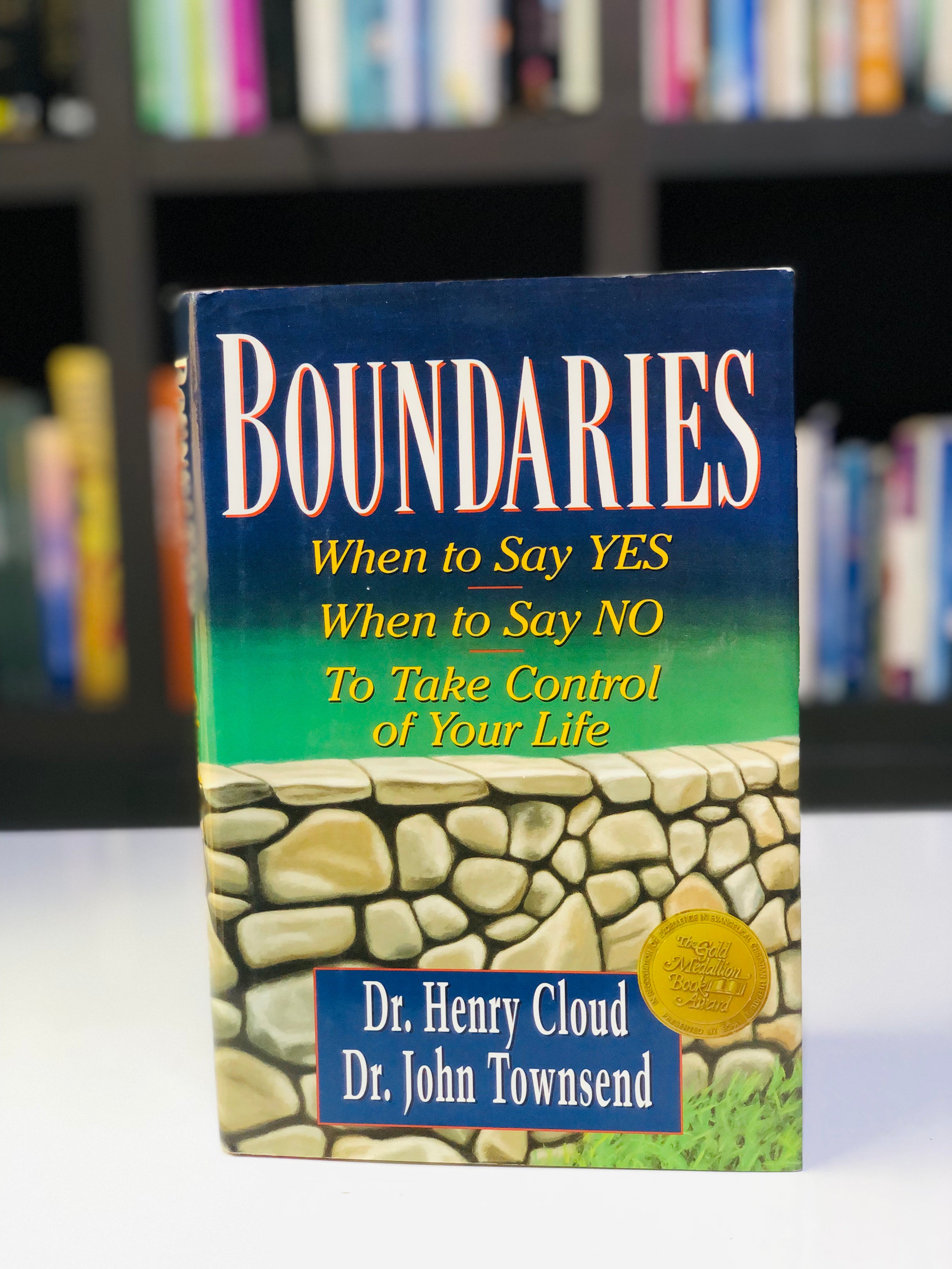 Boundaries: When To Say Yes, When To Say No, To Take Control of Your Life