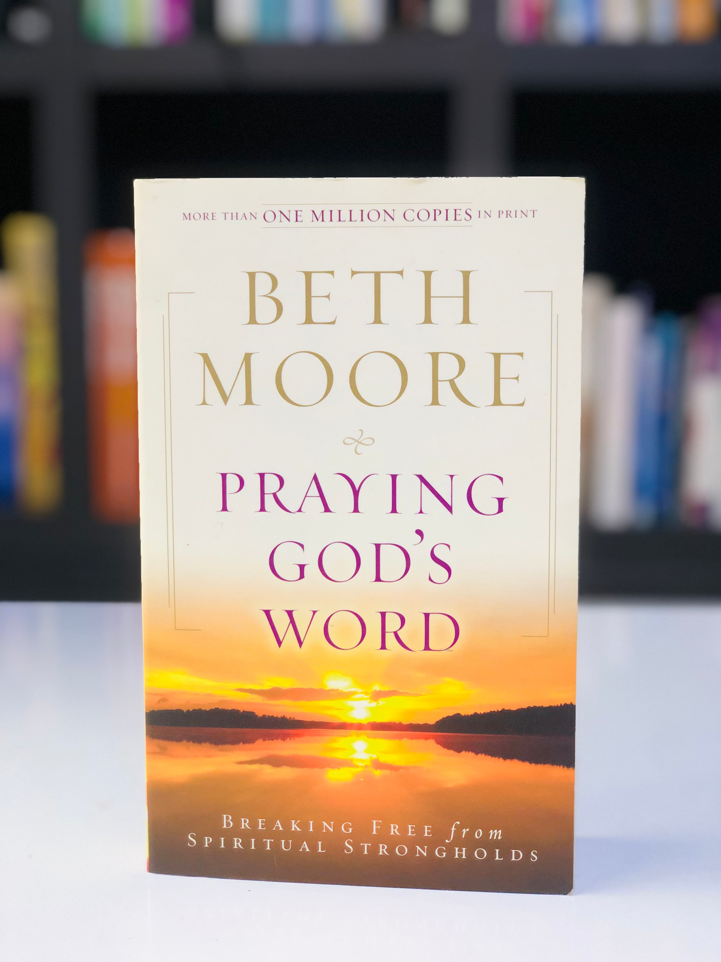 Praying God's Word: Breaking Free from Spiritual Strongholds