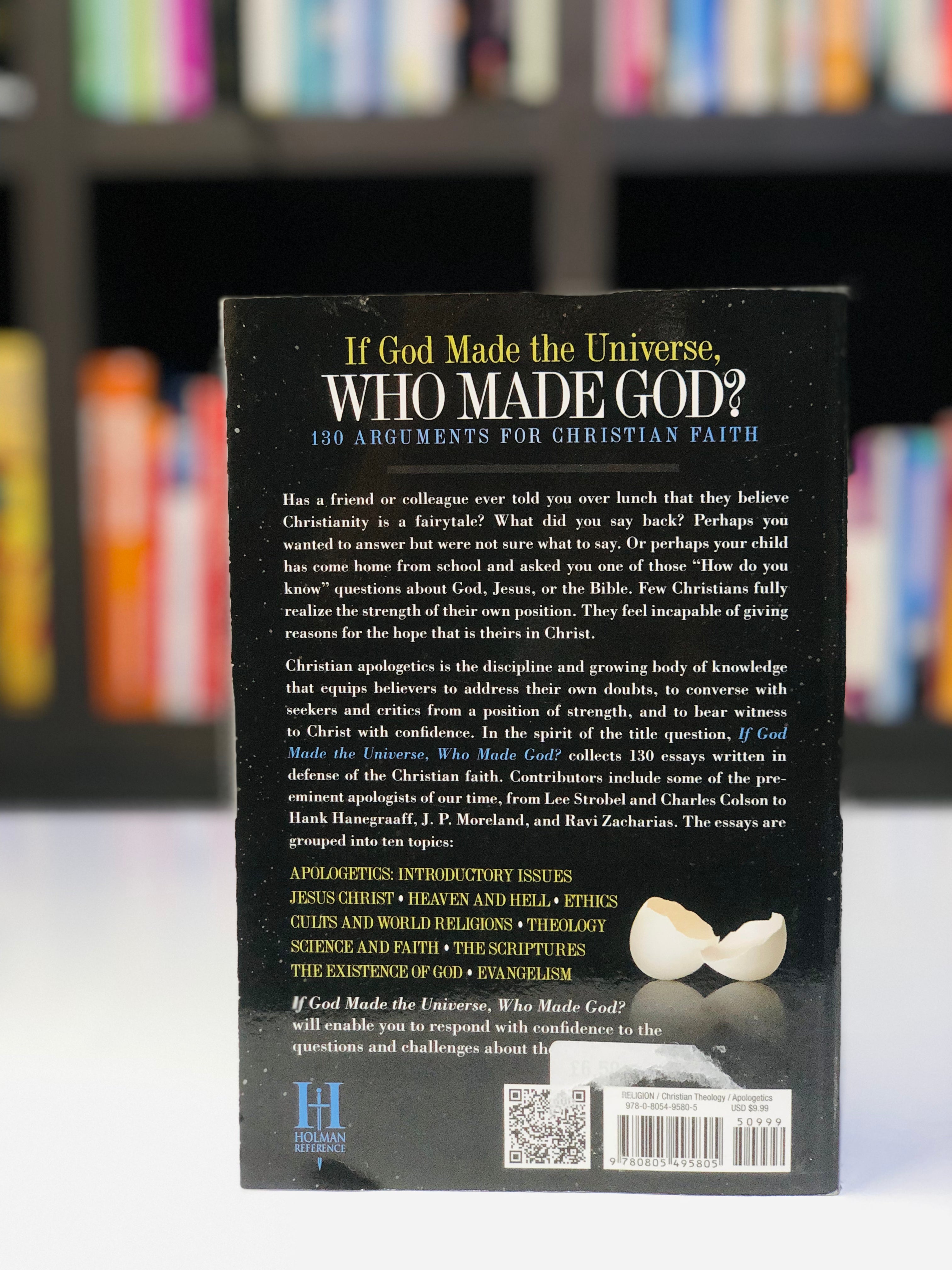 If God Made the Universe, Who Made God?: 130 Arguments for Christian Faith