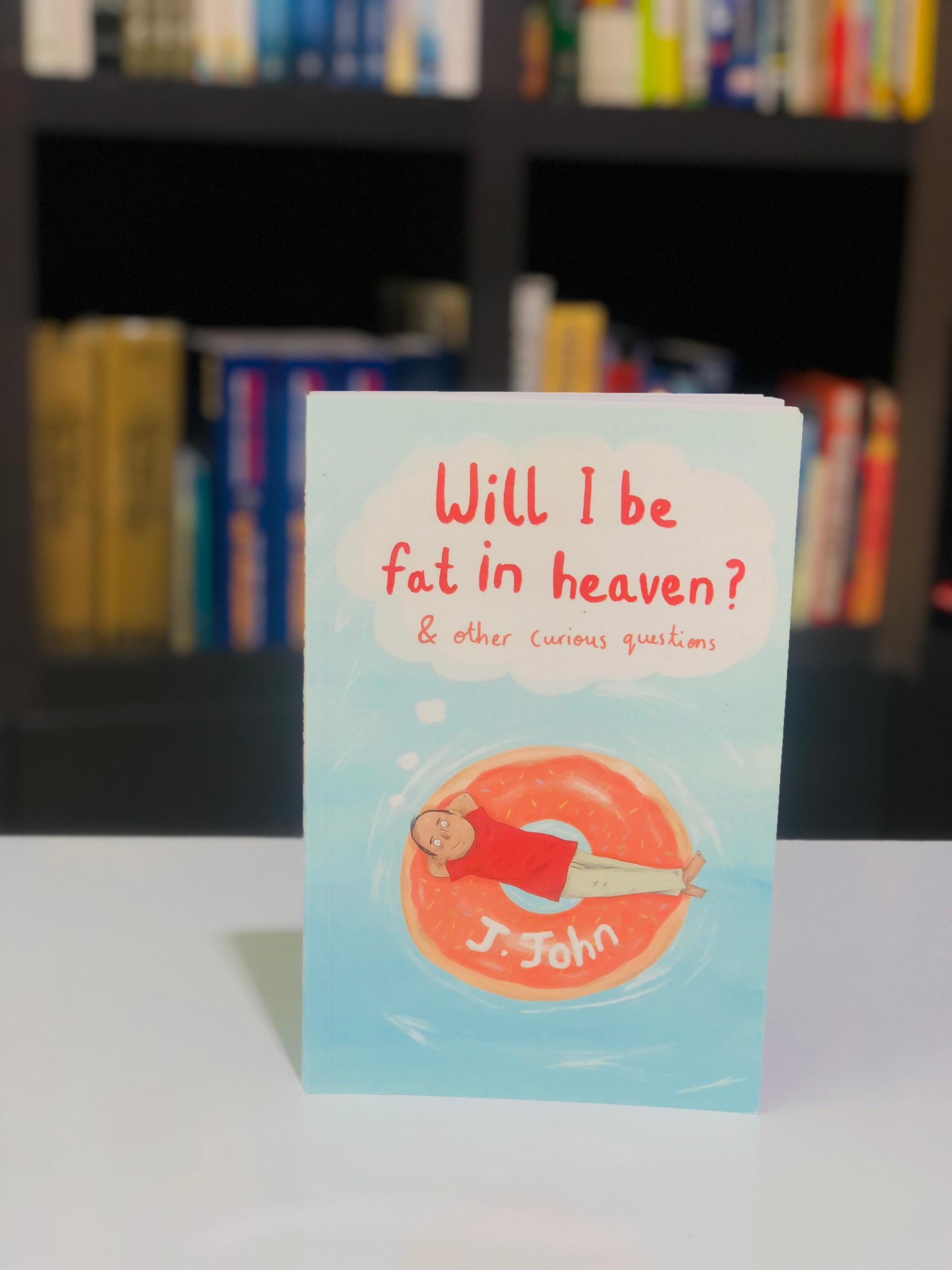 Will I be Fat in Heaven? and Other Curious Questions