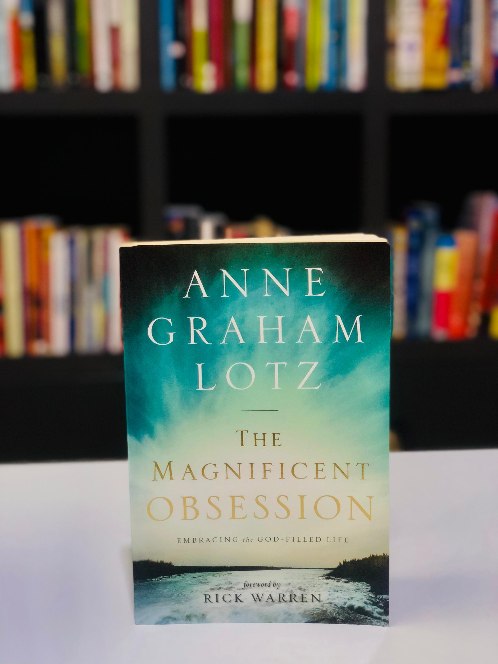 The Magnificent Obsession: embracing the God filled life