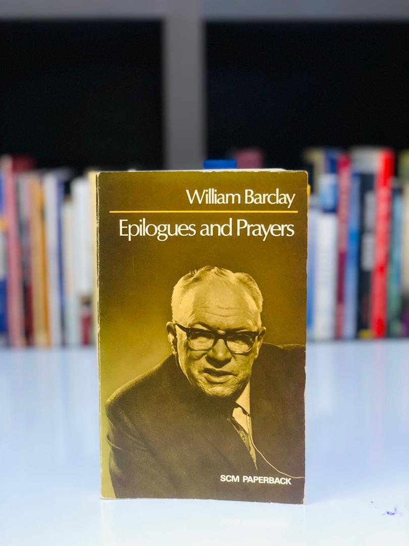William Barclay Epilogues and Prayers