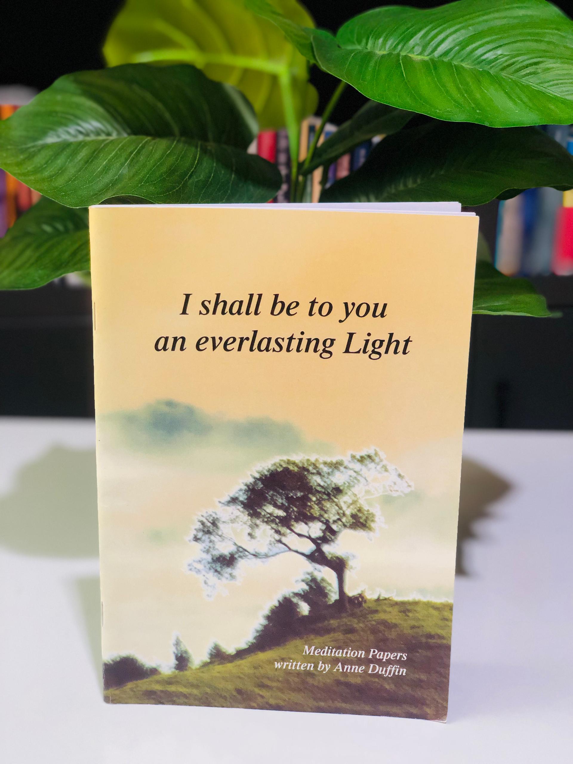 I shall be to you an everlasting light