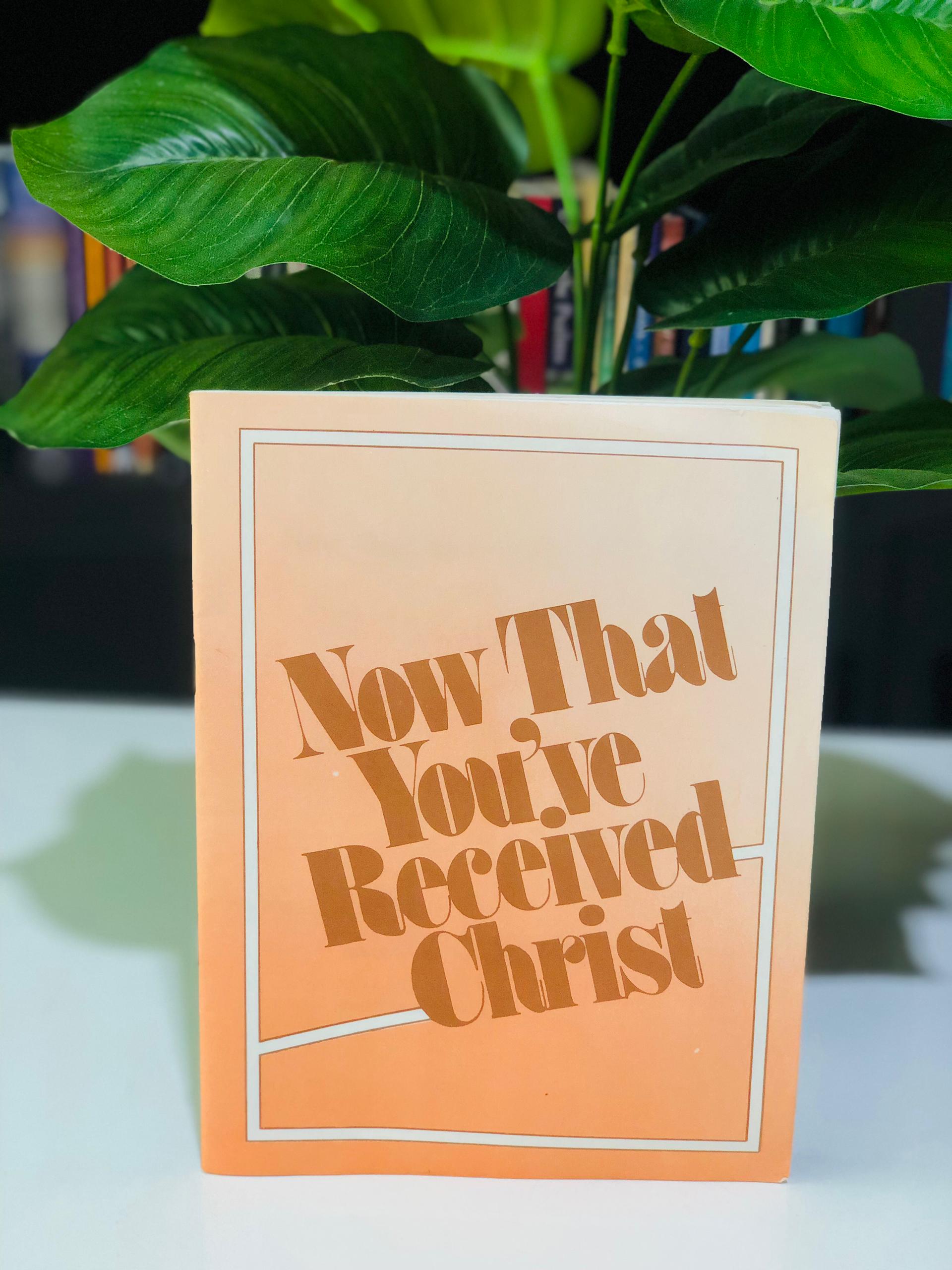 Now that you've received Christ